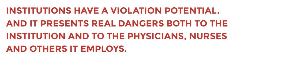 INSTITUTIONS HAVE A VIOLATION POTENTIAL. AND IT PRESENTS REAL DANGERS BOTH TO THE INSTITUTION AND TO THE PHYSICIANS, NURSES AND OTHERS IT EMPLOYS.