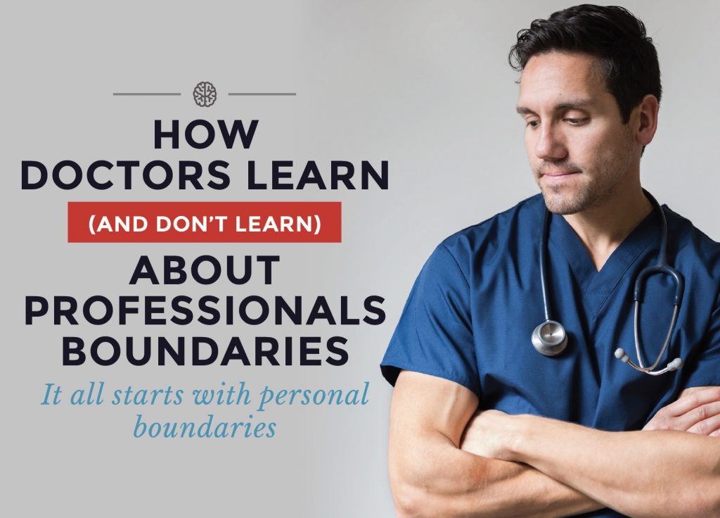 How Doctors Learn (and Don’t Learn)  About Professionals Boundaries. It all starts with personal boundaries