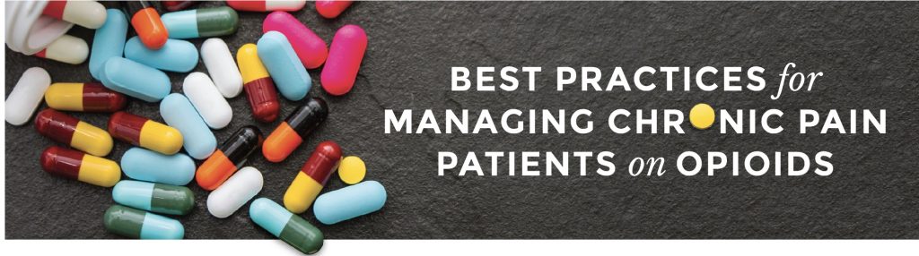 Best Practices for Managing  Chronic Pain Patients on Opioids 